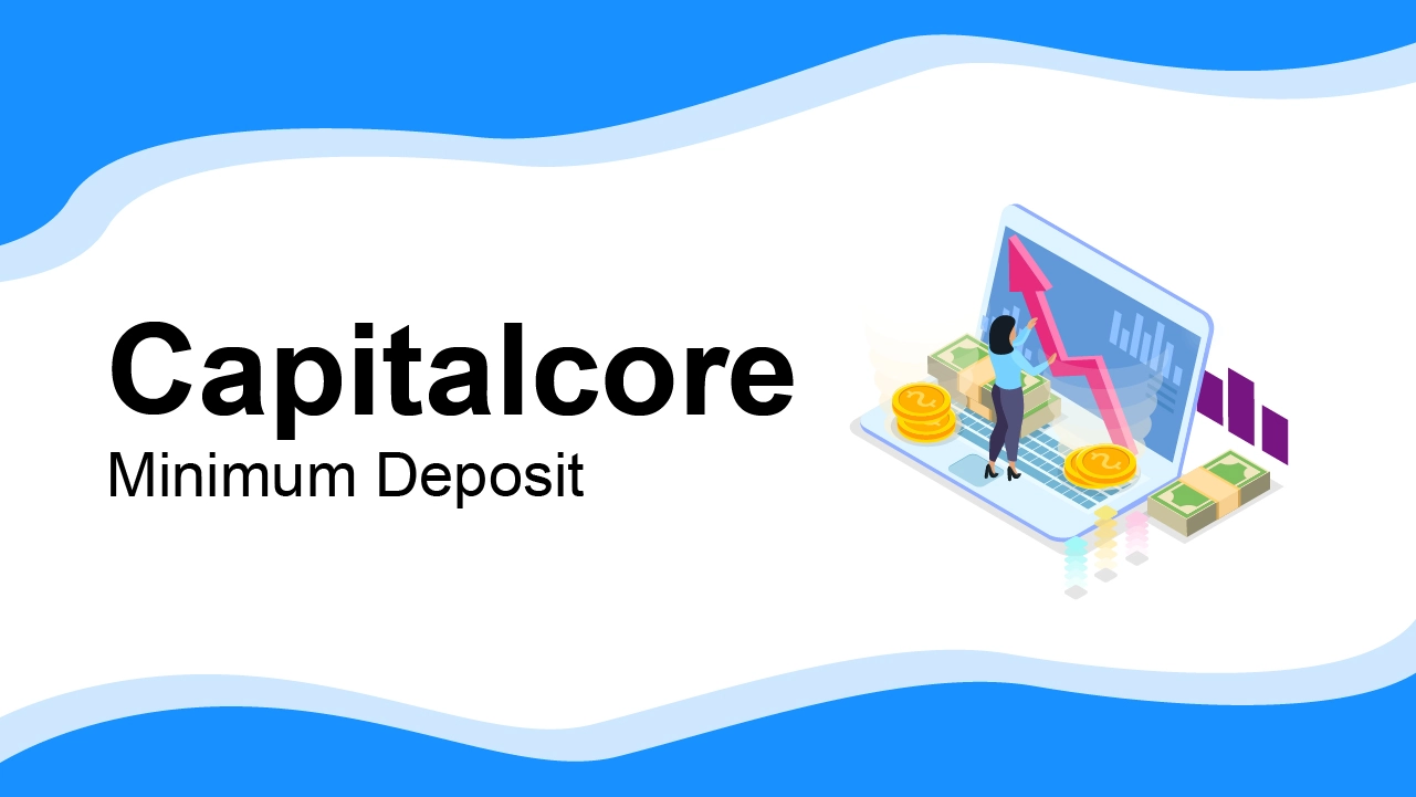 Capitalcore Minimum Deposit 2024